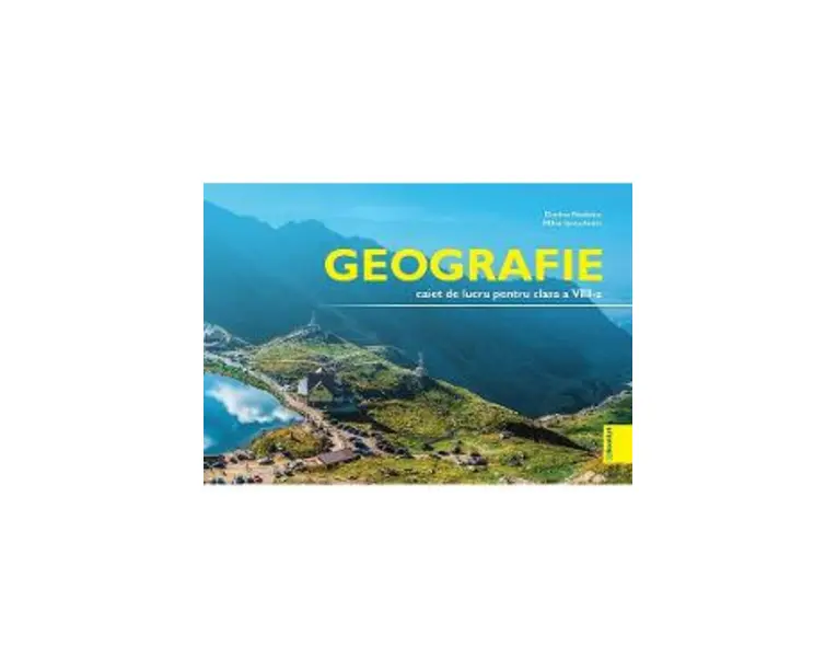 Geografie - Clasa 8 - Caiet de lucru - Dorina Nedelea, Milca Ianculovici