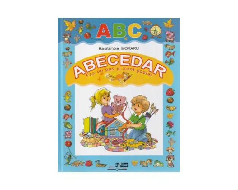 Abecedar. Fac un pas si sunt scolar - Haralambie Moraru