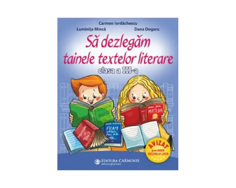 Sa dezlegam tainele textelor literare - Clasa 3 - Carmen Iordachescu, Luminita Minca, Dana Dogaru