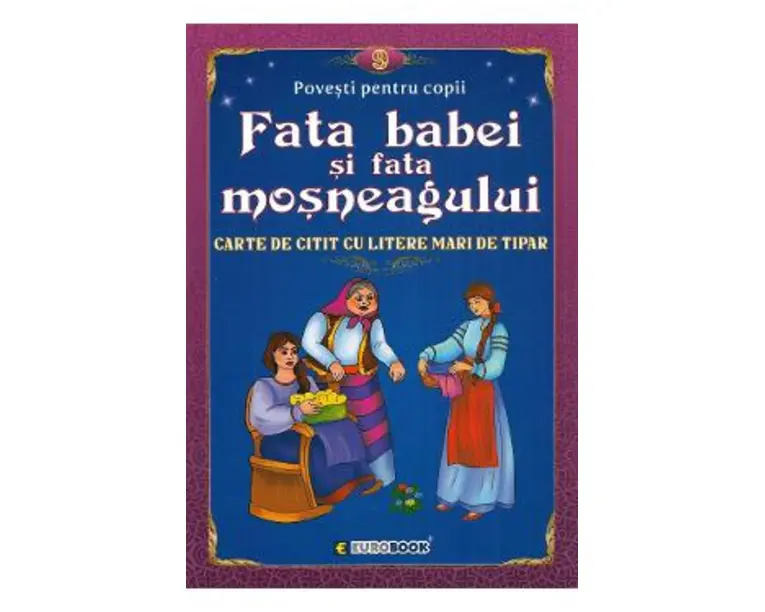 Fata babei si fata mosneagului. Carte de citit cu litere mari de tipar