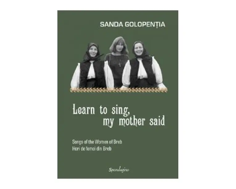 Learn to sing, my mother said - Sanda Golopentia