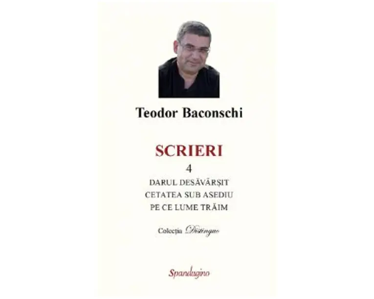 Scrieri Vol.4: Darul desavarsit. Cetatea sub asediu. Pe ce lume traim - Teodor Baconschi