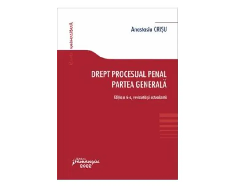 Drept procesual penal. Partea generala Ed.6 - Anastasiu Crisu
