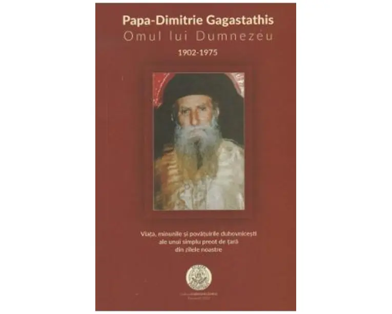 Papa-Dimitrie Gagastathis. Omul lui Dumnezeu (1902-1975)