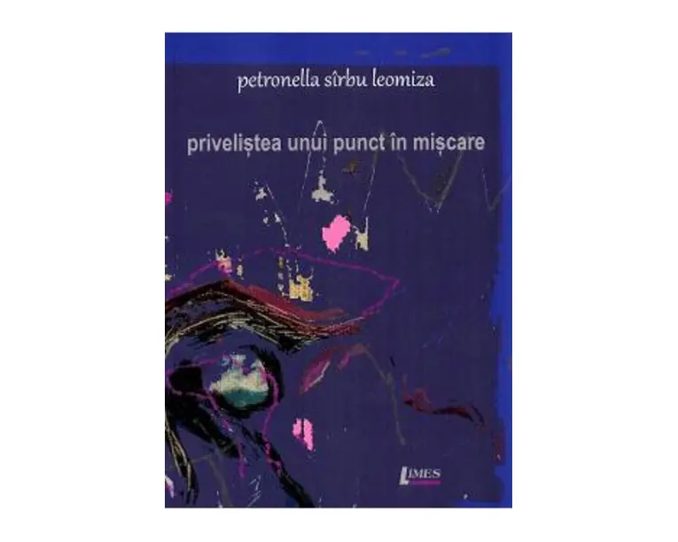 Privelistea unui punct in miscare - Petronella Sirbu Leomiza