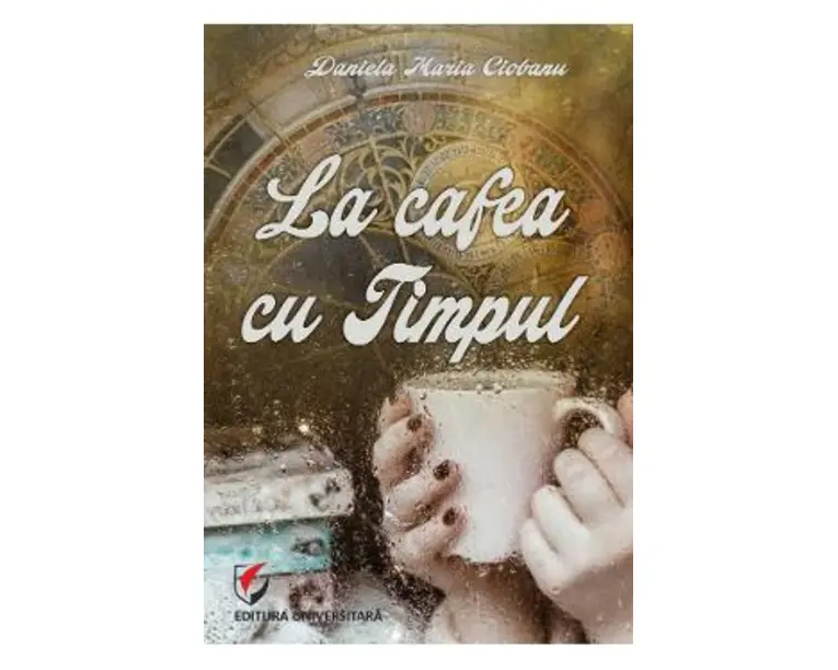 La cafea cu Timpul - Daniela Maria Ciobanu