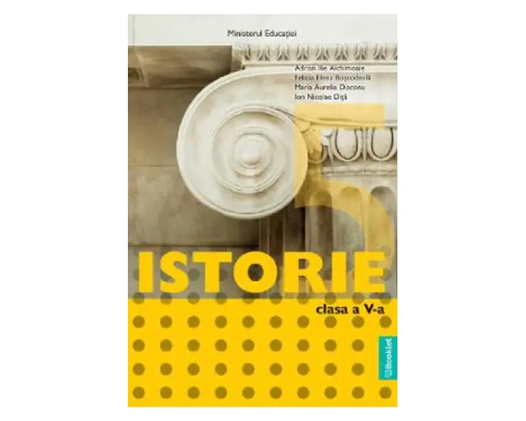Istorie - Clasa 5 - Manual - Adrian Ilie Aichimoaie, Felicia Elena Boscodeala, Maria Aurelia Diaconu, Ion Nicolae Dita