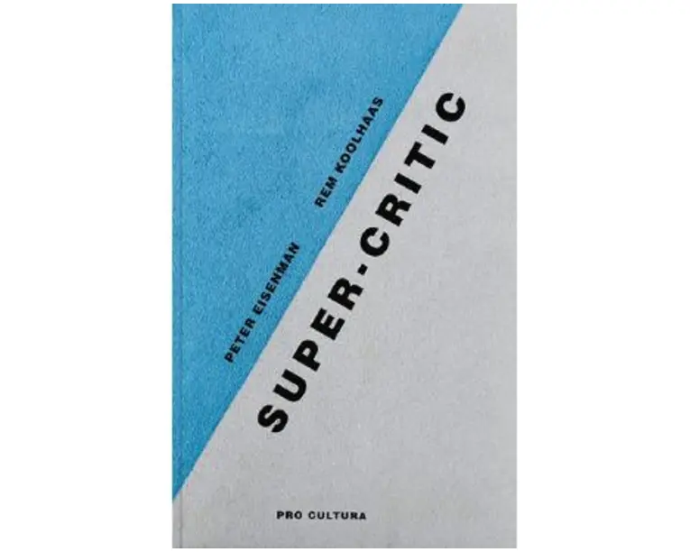 Super-critic - Peter Eisenman, Rem Koolhaas