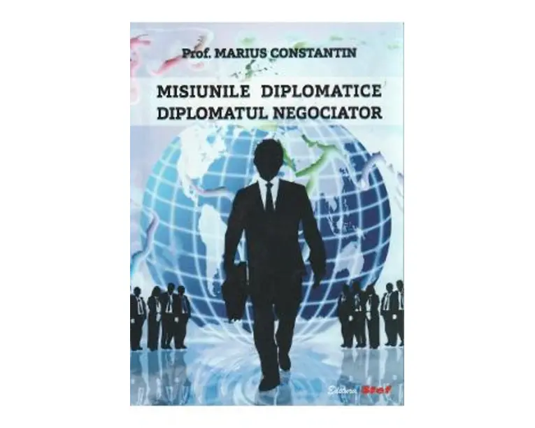Misiunile diplomatice. Diplomatul negociator - Marius Constantin