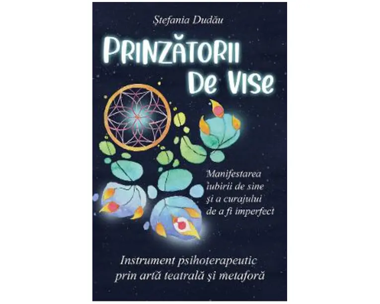 Prinzatorii de vise. Manifestarea iubirii de sine si a curajului de a fi imperfect - Stefania Dudau