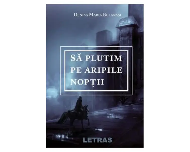 Sa plutim pe aripile noptii - Denisa Maria Bulanasi