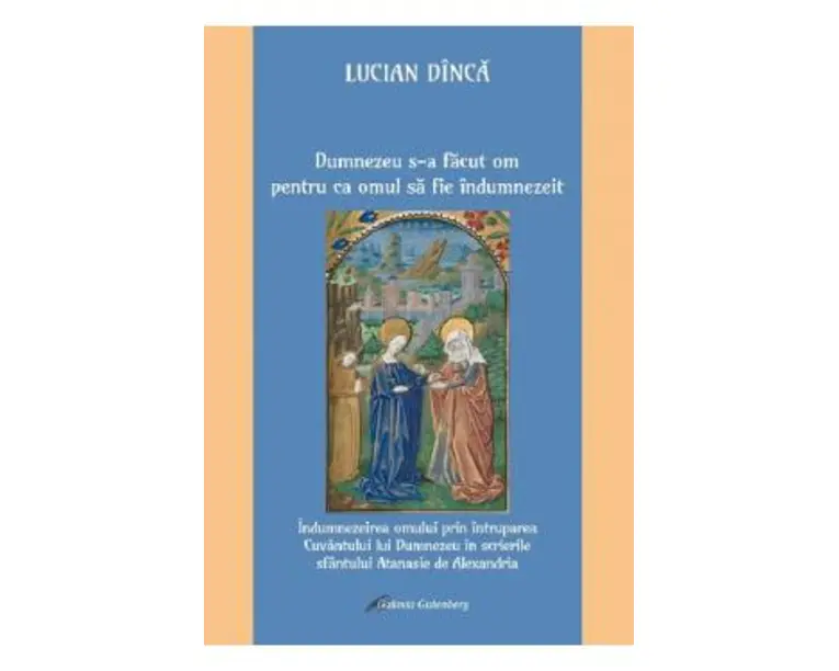 Dumnezeu s-a facut om pentru ca omul sa fie indumnezeit - Lucian Dinca