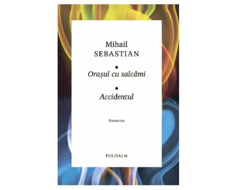 Orasul cu salcami. Accidentul - Mihail Sebastian
