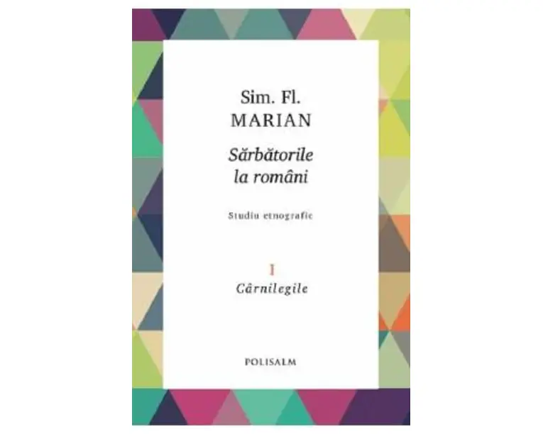 Sarbatorile la romani Vol.1: Carnilegile - Sim. Fl. Marian