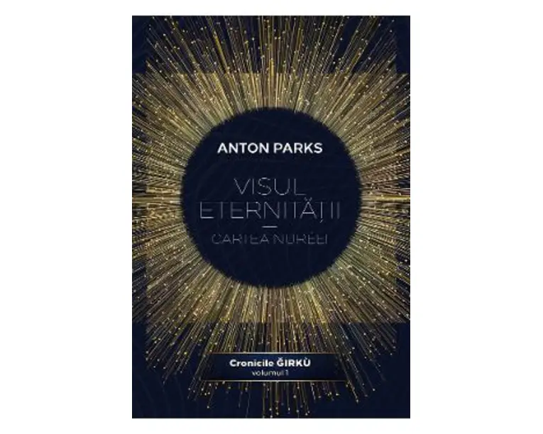 Visul eternitatii. Cartea Nureei. Cronicile Girku Vol.1 - Anton Parks