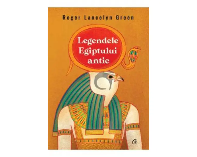 Legendele Egiptului antic - Roger Lancelyn Green