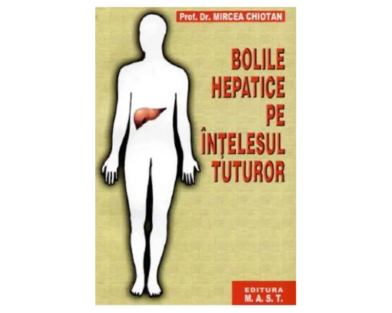 Bolile hepatice pe intelesul tuturor - Mircea Chiotan