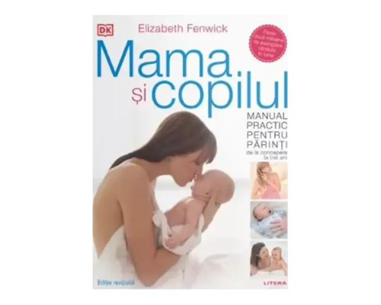 Mama si copilul. Manual practic pentru parinti, de la concepere la trei ani - Elizabeth Fenwick