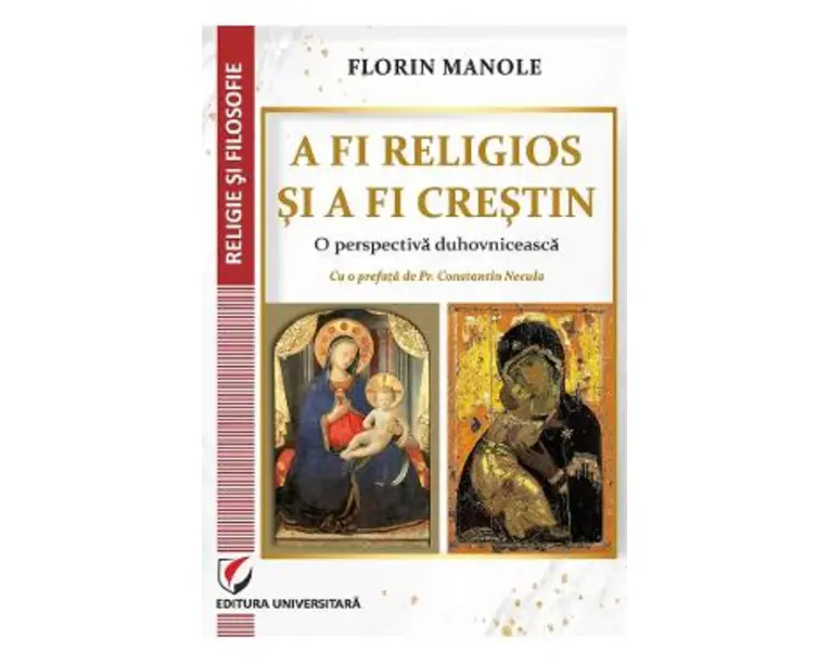 A fi religios si a fi crestin. O perspectiva duhovniceasca - Florin Manole
