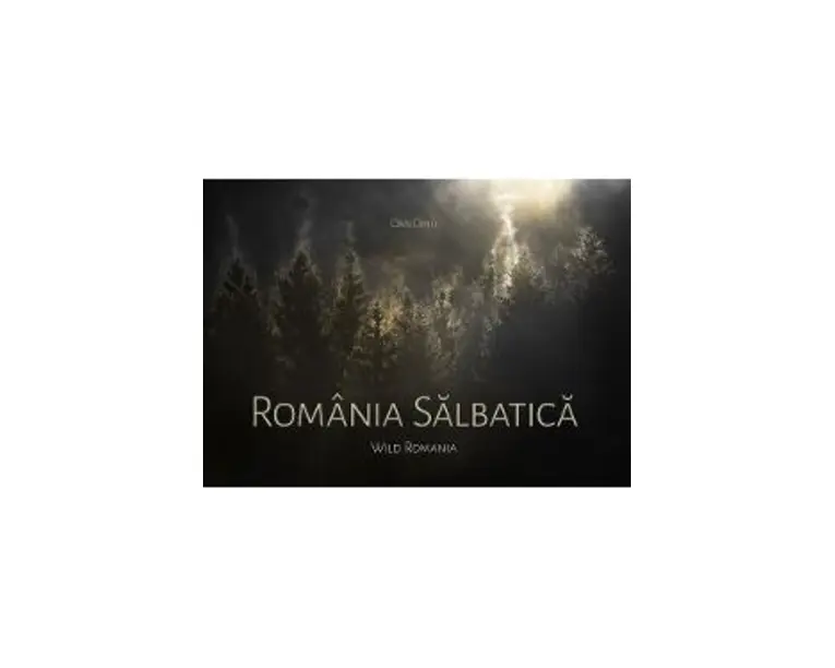 Romania salbatica. Wild Romania - Dan Dinu