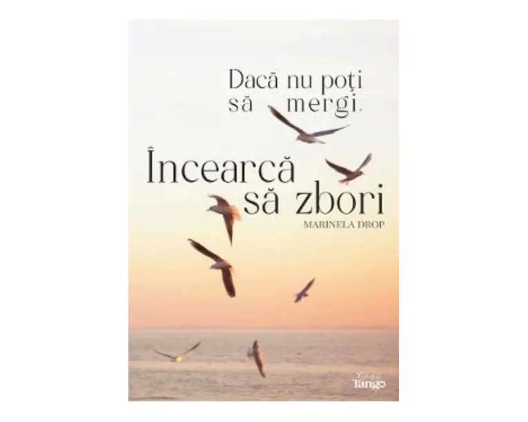 Daca nu poti sa mergi, incearca sa zbori - Marinela Drop
