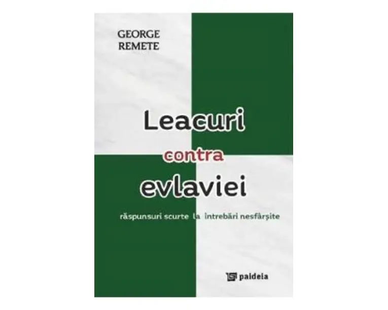 Leacuri contra evlaviei. Raspunsuri scurte la intrebari nesfarsite - George Remete