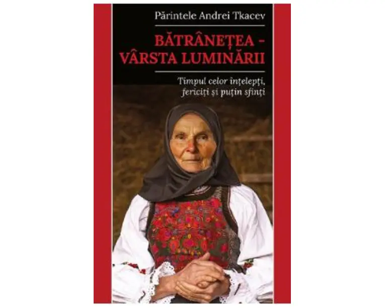 Batranetea. Varsta luminarii - Andrei Tkacev