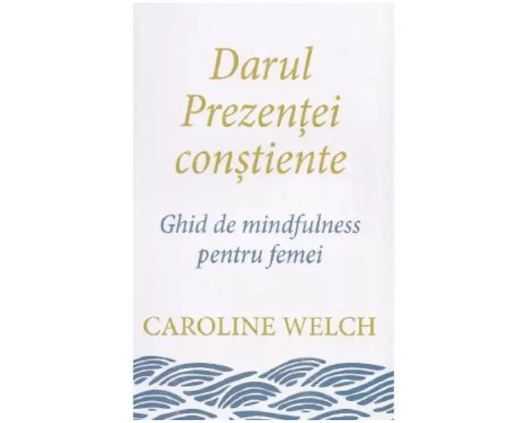 Darul prezentei constiente - Caroline Welch