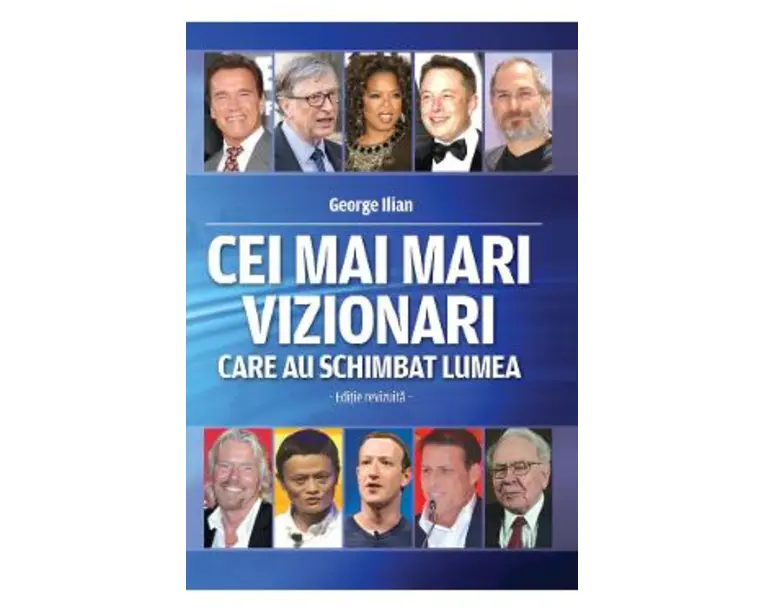 Cei mai mari vizionari care au schimbat lumea - George Ilian