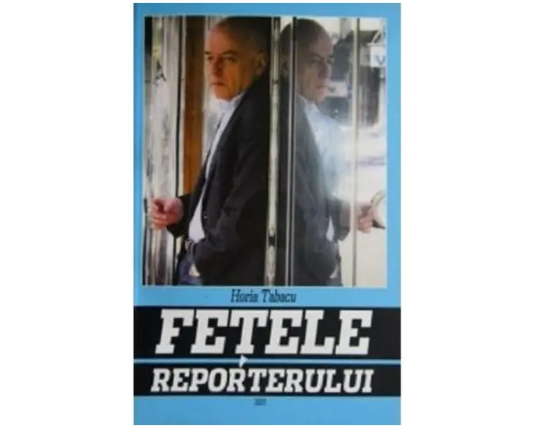 Fetele reporterului - Horia Tabacu