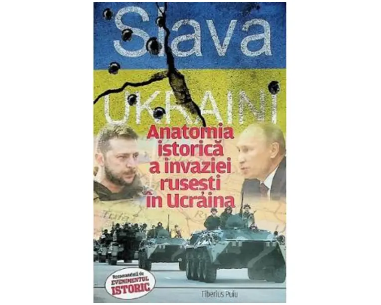Slava Ukraini! Anatomia istorica a invaziei rusesti in Ucraina - Tiberius Puiu
