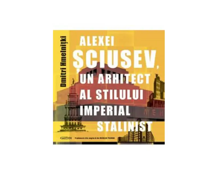 Alexei Sciusev, un arhitect al stilului imperial stalinist - Dmitri Hmelnitki