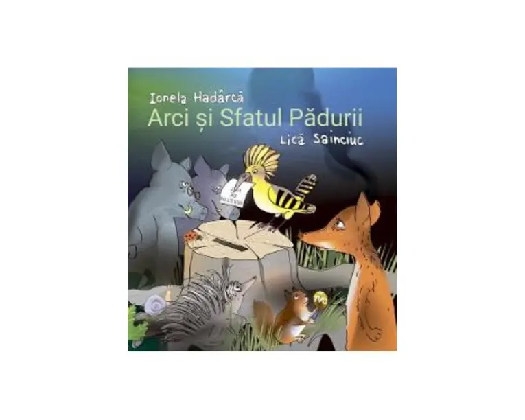 Arci si sfatul padurii - Ionela Hadarca