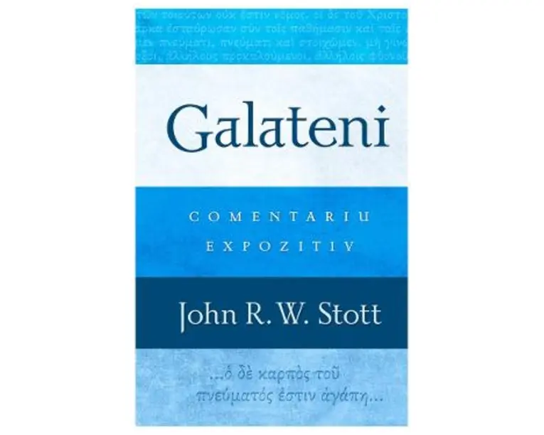 Galateni. Comentariu expozitiv - John R.W. Stott