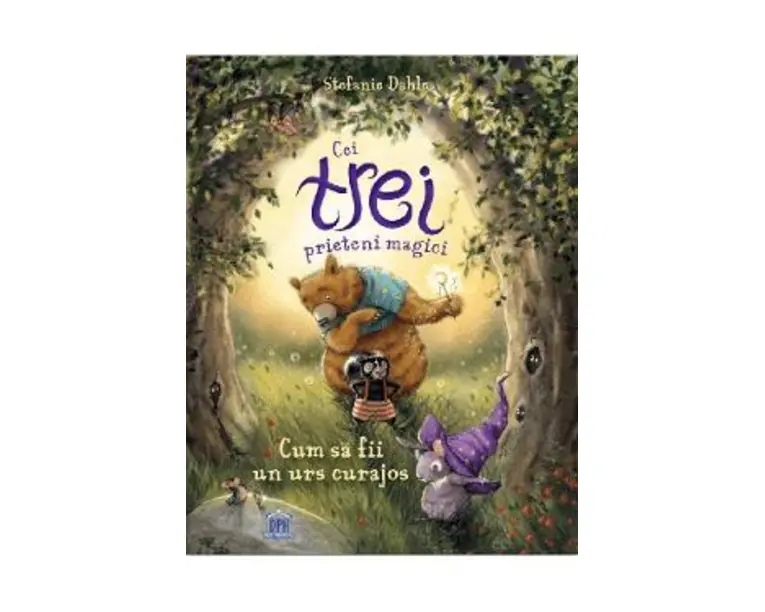 Cei trei prieteni magici: Cum sa fii un urs curajos - Stefanie Dahle