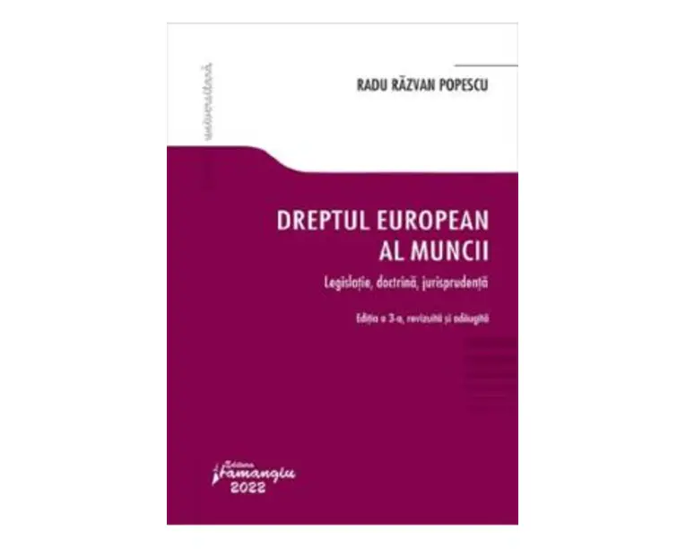 Dreptul european al muncii Ed.3 Legislatie, doctrina, jurisprudenta - Radu Razvan Popescu