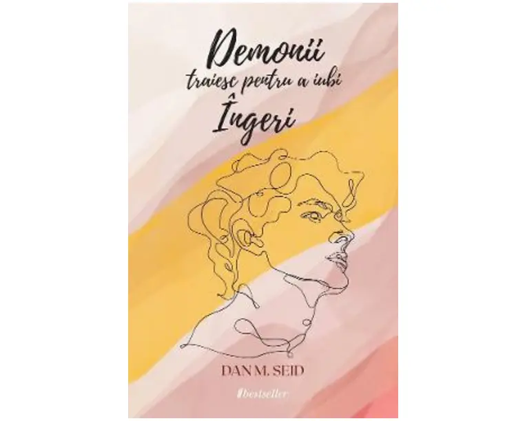 Demonii traiesc pentru a iubi ingeri - Dan M. Seid