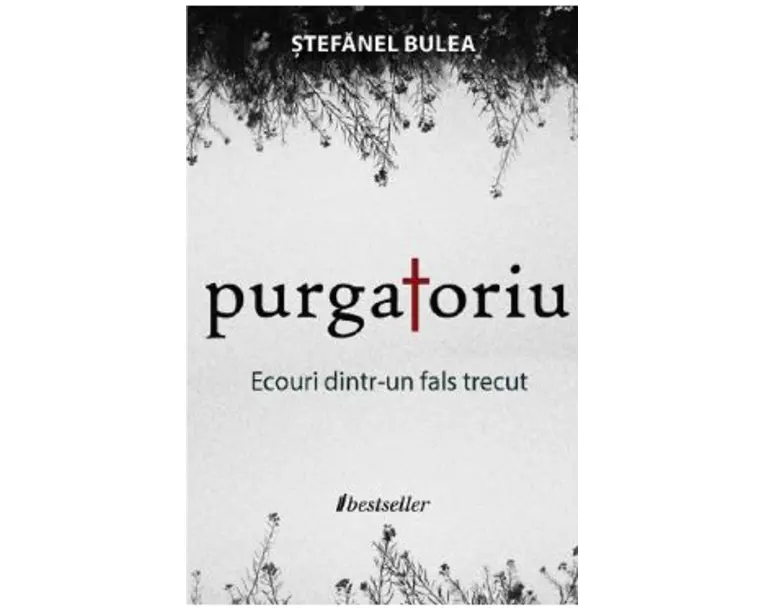 Purgatoriu. Ecouri dintr-un fals trecut - Stefanel Bulea