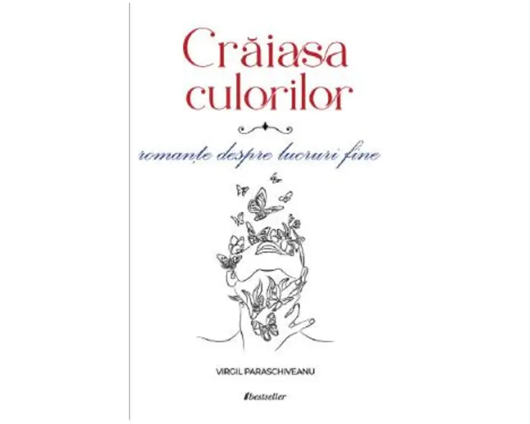 Craiasa culorilor. Romante despre lucruri fine - Virgil Paraschiveanu