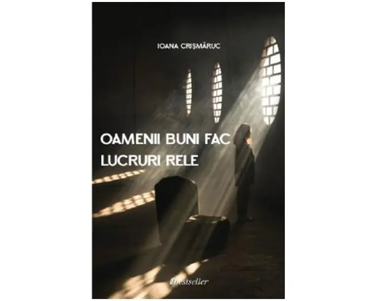 Oamenii buni fac lucruri rele - Ioana Crismaruc