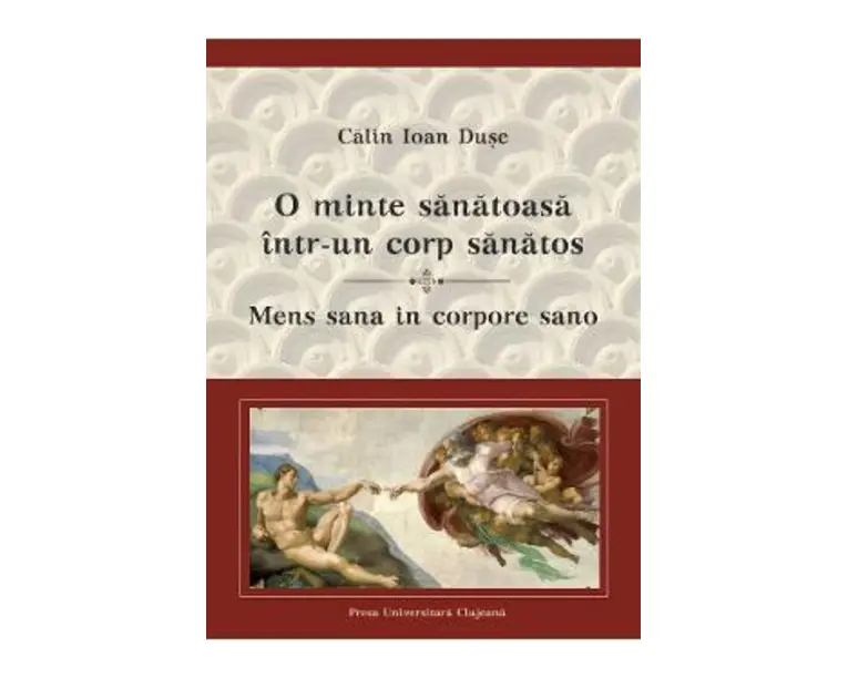 O minte sanatoasa intr-un corp sanatos. Mens sana in corpore sano - Calin Ioan Duse