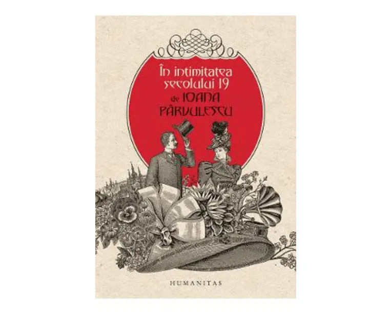 In intimitatea secolului 19 - Ioana Parvulescu