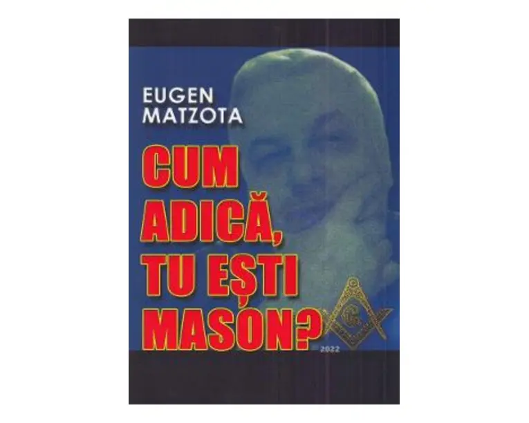 Cum adica, tu esti Mason? - Eugen Matzota
