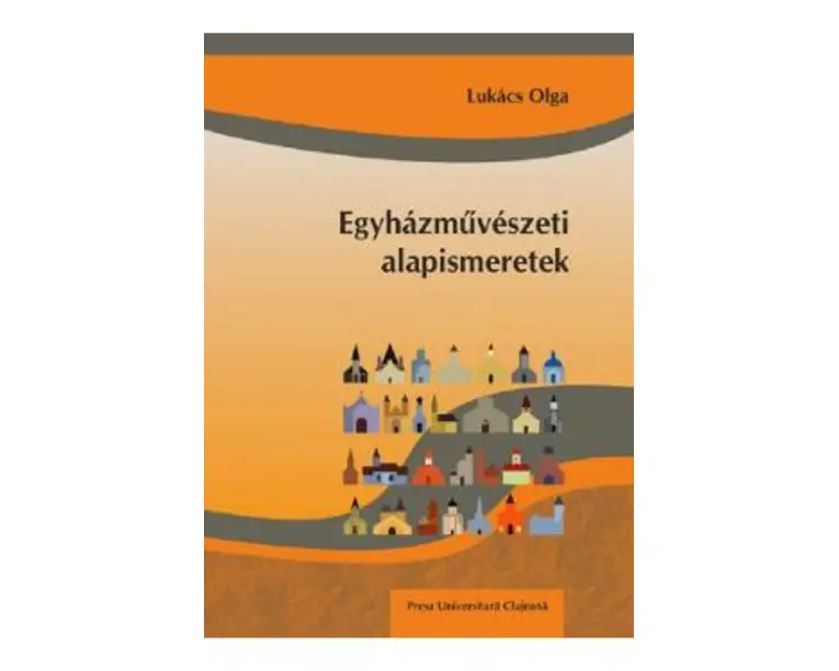 Egyhazmuveszeti alapismeretek - Lukacs Olga