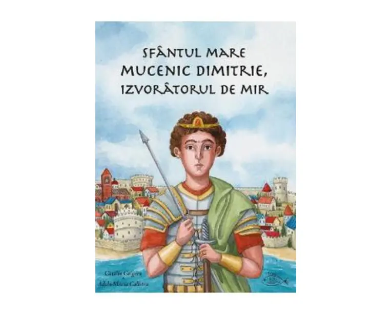 Sfantul Mare Mucenic Dimitrie, Izvoratorul de Mir - Catalin Grigore