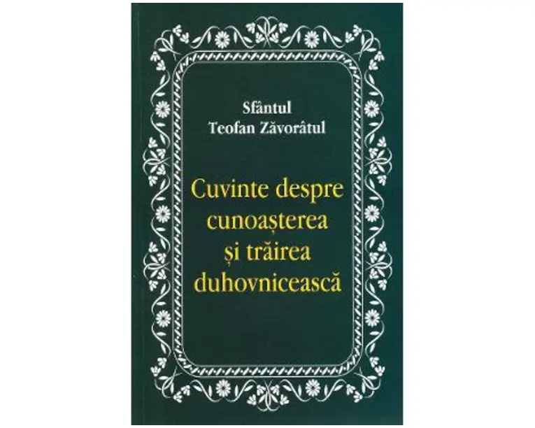 Cuvinte despre cunoasterea si trairea duhovniceasca - Teofan Zavoratul