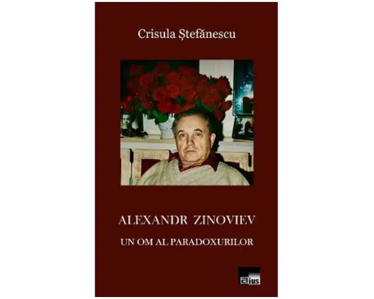 Alexandr Zinoviev. Un om al paradoxurilor - Crisula Stefanescu