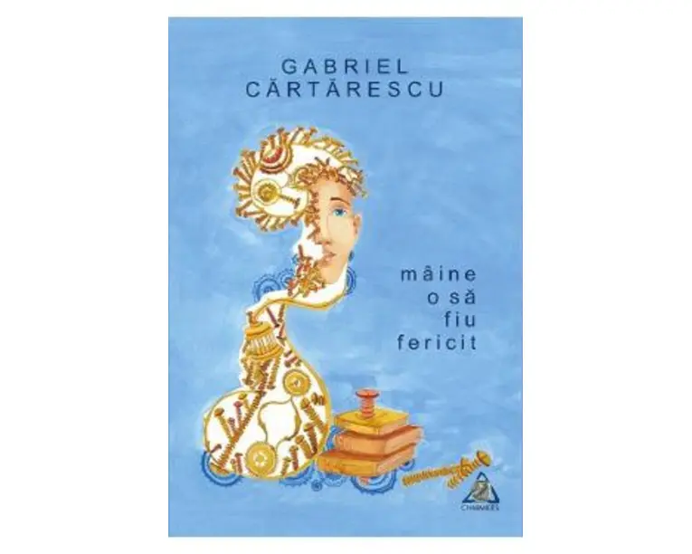 Maine o sa fiu fericit - Gabriel Cartarescu