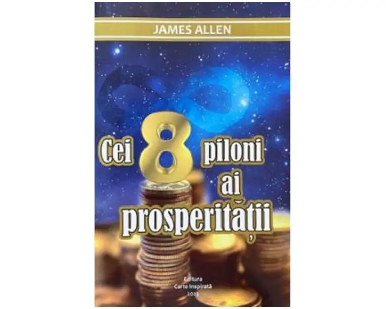 Cei 8 piloni ai prosperitatii - James Allen