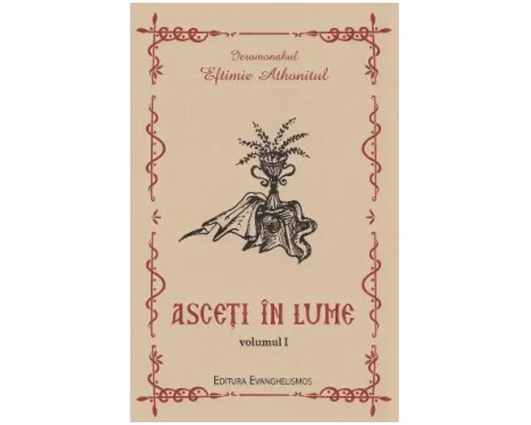 Asceti in lume Vol.1 - Eftimie Athonitul